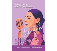 Manual para Hablar en Público, desde el corazón: Una guía práctica para hablar, inspirar y liderar desde tu esencia (Versión en blanco y negro)