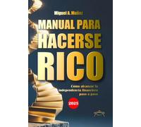 Manual para hacerse RICO: Cómo alcanzar la libertad financiera paso a paso
