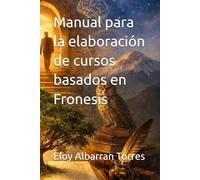 Manual para la elaboración de cursos basados en Fronesis (Sabiduria vivida)
