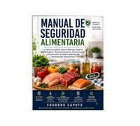 Manual para la Seguridad Alimentaria: Guía completa para la manipulación, el almacenamiento y la conservación seguros de los alimentos, así como para ... Safety, Hygiene, and Preservation Collection)