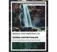Manual Para Ministrar los Dones Espirituales Modulo 3: Manual de Estudiante