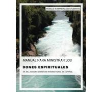 Manual Para Ministrar los Dones Espirituales Modulo 4: Manual de Estudiante