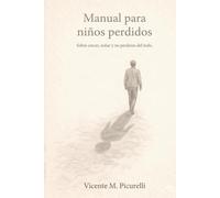 Manual para niños perdidos: Sobre crecer, soñar y no perderse del todo