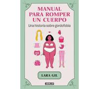 Manual Para Romper Un Cuerpo / Handbook for Breaking Apart a Body: Una historia sobre gordofobia (Primera persona)