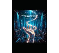 Manual para ser exitoso en la era de la ia