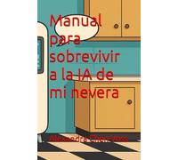 Manual para sobrevivir a la IA de mi nevera