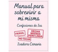 Manual para sobrevivir a mí misma: Las confesiones de Isa
