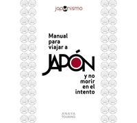 Manual para VIAJAR A Japon Y NO Morir EN EL INTENTO