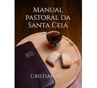 Manual pastoral da Santa Ceia (Manuais Pastorais)