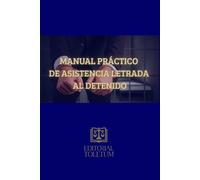 MANUAL PRÁCTICO DE ASISTENCIA LETRADA AL DETENIDO (EDITORIAL TOLETUM)
