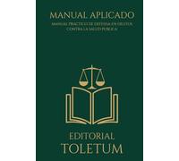 Manual Práctico de Defensa en Delitos contra la Salud Pública (EDITORIAL TOLETUM)