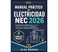 Manual Práctico de Electricidad NEC 2026: Guía práctica en español para electricistas, estudiantes e instaladores, basada en artículos clave del National Electrical Code