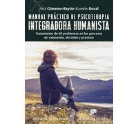 Manual práctico de psicoterapia integradora humanista : tratamiento de 69 problemas en los procesos de valoración, decisión y práxicos