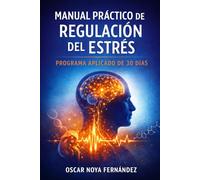 MANUAL PRÁCTICO DE REGULACIÓN DEL ESTRÉS: PROGRAMA APLICADO DE 30 DÍAS
