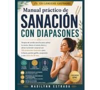 Manual práctico de sanación con diapasones: Terapia de sonido sencilla para calmar la mente, liberar el estrés diario y aliviar la tensión corporal ... gatillo, acupresión y una rutina de 30 días