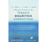 Manual práctico de Terapia Dialéctico Conductual. Ejercicios prácticos de TDC para aprendizaje de Mindfulness, Eficacia Interpersonal, Regulación ... a la Angustia: 217 (Biblioteca de Psicología)