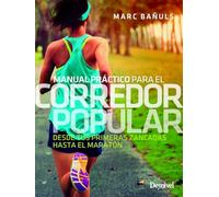 Manual práctico para el corredor popular: Desde tus primeras zancadas hasta el maratón