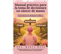 Manual práctico para la toma de decisiones en cáncer de mama.: Guía práctica de apoyo para elegir tu tratamiento con claridad y confianza. (Decisiones compartidas en el cáncer)