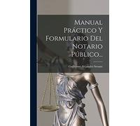 Manual Práctico Y Formulario Del Notario Público...