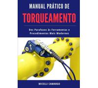 Manual Prático de TORQUEAMENTO: Da teoria à prática: ferramentas, técnicas e aplicações industriais (Temas Práticos de Engenharia)