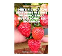 Manual Prático Para identificação De Sintomas Visuais De Deficiência Nutricional Em Morango