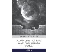 Manual prático para o desdobramento astral (AGEAC): Edição branco e preto