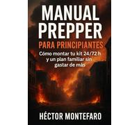 Manual Prepper para principiantes: Cómo montar tu kit 24/72 h y un plan familiar sin gastar de más (Manual Prepper 24/7)