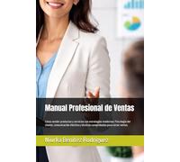 Manual Profesional de Ventas: Cómo vender productos y servicios con estrategias modernas: Psicología del cliente, comunicación efectiva y técnicas comprobadas para cerrar ventas