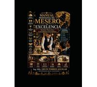 Manual Profesional del Mesero de Excelencia: Servicio, Protocolo y Conocimiento Gastronómico (Gastronomía y Culinaria)