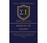 MANUAL SIGMA DE GEOINT: Geospatial Intelligence: Arquitectura Total del Espacio como Campo de Batalla (SIGMA INTELLIGENCE)