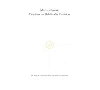 Manual Solar: Despierta tus Habilidades Cuánticas: Un mapa de activación vibral para almas en expansión