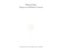 Manual Solar: Despierta tus Habilidades Cuánticas: Un mapa de activación vibral para almas en expansión
