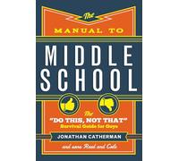 Manual to Middle School: The "Do This, Not That" Survival Guide for Guys