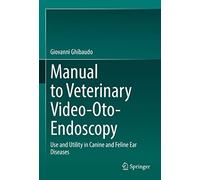 Manual to Veterinary Video-Oto-Endoscopy: Use and Utility in Canine and Feline Ear Diseases