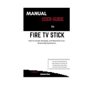 Manual User Guide for Fire TV Stick: How to Install, Navigate, and Maximize Your Streaming Experience