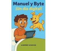 Manual y Byte ¡Un día digital!: Aprende sobre código, inteligencia artificial y cómo usar la tecnología con responsabilidad.