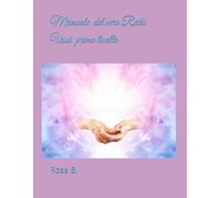 Manuale 1 livello del vero Reiki Usui del Master Rosa B.