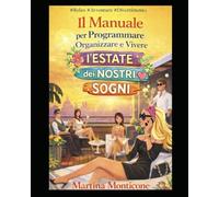 Manuale come vivere appieno l'Estate: Crea La tua Estate Dei Sogni con Esercizi,Consigli e tantissime stategie per divertirti