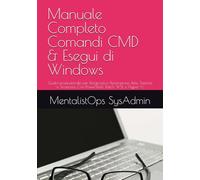 Manuale Completo Comandi CMD & Esegui di Windows: Guida professionale per Diagnostica, Riparazione, Rete, Sistema e Sicurezza. Con PowerShell, Batch, WSL e Hyper-V.