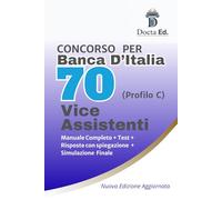 Manuale Completo Concorso Banca d'Italia per 70 Vice Assistenti (Diploma - profilo C): Teoria essenziale + schemi mnemonici + quiz commentati per la ... e orale + test con simulazione finale.