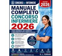 Manuale Completo Concorso Infermiere 2026: Teoria Aggiornata, Quiz Commentati e Simulazioni per Tutte le Prove di Selezione.