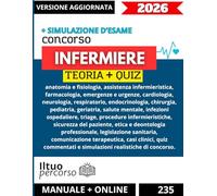 Manuale completo dei concorsi per Infermiere: con Quiz Commentati, Casi Clinici, Emergenze e Simulazioni Realistiche