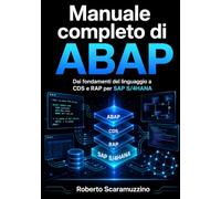 Manuale completo di ABAP: Dai fondamenti del linguaggio a CDS e RAP per SAP S/4HANA (Programmazione)
