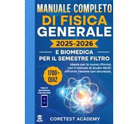 Manuale Completo di Fisica Generale e Biomedica per il Semestre Filtro: 1700+ Quiz Commentati, Metodo Innovativo 45/31, Podcast e App Interattiva per Studiare Meglio e Superare l’Esame
