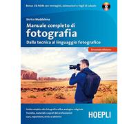 Manuale completo di fotografia. Dalla tecnica al linguaggio fotografico. Con CD-ROM