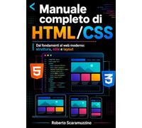 Manuale completo di HTML/CSS: Dai fondamenti al web moderno: struttura, stile e layout: 30 (Programmazione)