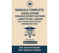 Manuale Completo di Legislazione Organizzazione Sanitaria & Diritto del Lavoro: Libro Illustrato Aggiornato 2025