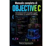 Manuale completo di Objective-C: Dai fondamenti del C al modello a oggetti e a Foundation, su macOS e con GNUstep: 39 (Programmazione)