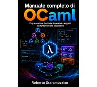 Manuale completo di OCaml: Programmazione funzionale, imperativa e a oggetti dai fondamenti alle applicazioni: 47