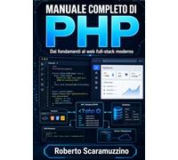 MANUALE COMPLETO DI PHP: Dai fondamenti al web full-stack moderno (Programmazione)